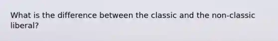 What is the difference between the classic and the non-classic liberal?