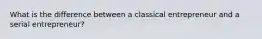 What is the difference between a classical entrepreneur and a serial entrepreneur?