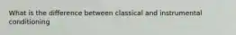 What is the difference between classical and instrumental conditioning