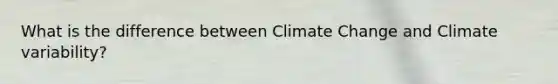 What is the difference between Climate Change and Climate variability?