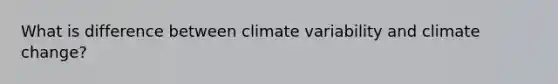 What is difference between climate variability and climate change?