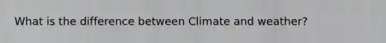 What is the difference between Climate and weather?