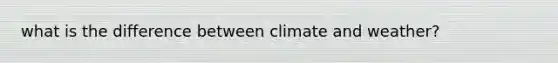 what is the difference between climate and weather?