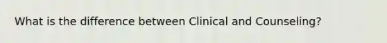 What is the difference between Clinical and Counseling?