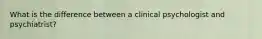 What is the difference between a clinical psychologist and psychiatrist?