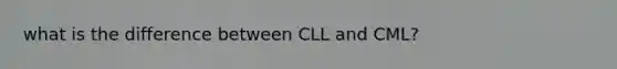 what is the difference between CLL and CML?