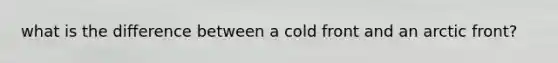 what is the difference between a cold front and an arctic front?