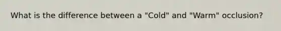 What is the difference between a "Cold" and "Warm" occlusion?