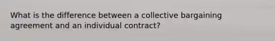 What is the difference between a collective bargaining agreement and an individual contract?