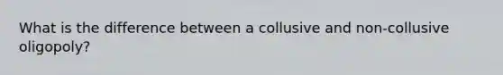 What is the difference between a collusive and non-collusive oligopoly?