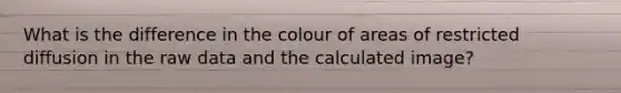 What is the difference in the colour of areas of restricted diffusion in the raw data and the calculated image?