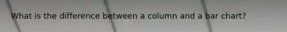 What is the difference between a column and a bar chart?