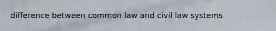 difference between common law and civil law systems