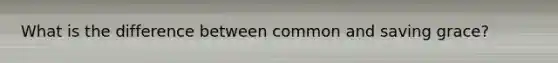 What is the difference between common and saving grace?