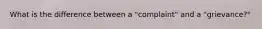 What is the difference between a "complaint" and a "grievance?"