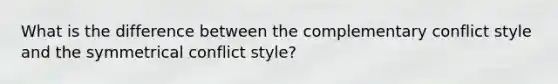 What is the difference between the complementary conflict style and the symmetrical conflict style?