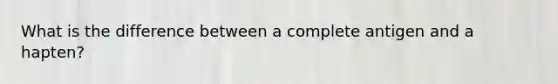 What is the difference between a complete antigen and a hapten?
