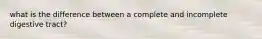 what is the difference between a complete and incomplete digestive tract?