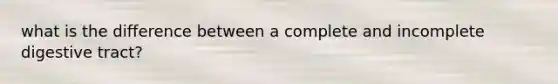 what is the difference between a complete and incomplete digestive tract?