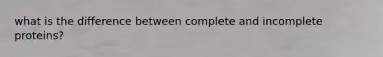 what is the difference between complete and incomplete proteins?