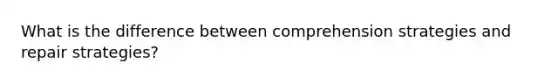 What is the difference between comprehension strategies and repair strategies?