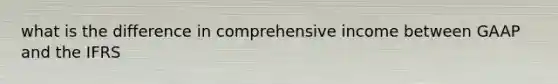 what is the difference in comprehensive income between GAAP and the IFRS