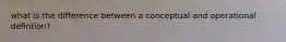 what is the difference between a conceptual and operational defintion?