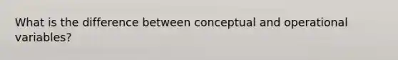 What is the difference between conceptual and operational variables?