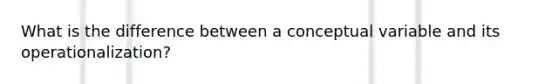 What is the difference between a conceptual variable and its operationalization?