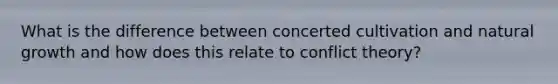 What is the difference between concerted cultivation and natural growth and how does this relate to conflict theory?