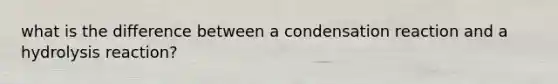 what is the difference between a condensation reaction and a hydrolysis reaction?