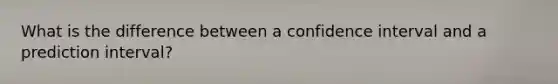 What is the difference between a confidence interval and a prediction interval?
