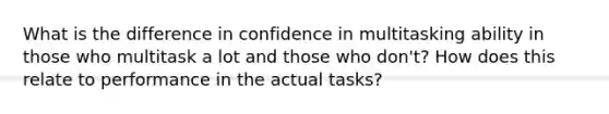 What is the difference in confidence in multitasking ability in those who multitask a lot and those who don't? How does this relate to performance in the actual tasks?