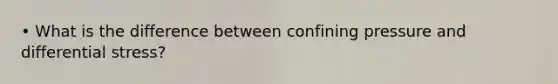 • What is the difference between confining pressure and differential stress?