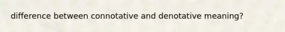 difference between connotative and denotative meaning?