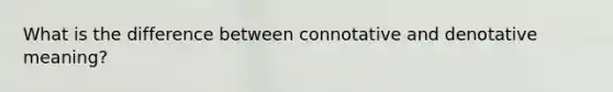 What is the difference between connotative and denotative meaning?