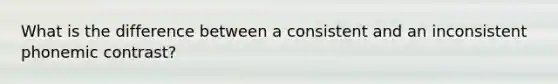 What is the difference between a consistent and an inconsistent phonemic contrast?