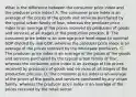 What is the difference between the consumer price index and the producer price​ index? A. The consumer price index is an average of the prices of the goods and services purchased by the typical urban family of​ four, whereas the producer price index is an average of the prices received by producers of goods and services at all stages of the production process. B. The consumer price index is an average price level equal to nominal GDP divided by real​ GDP, whereas the producer price index is an average of the prices received by the wholesale producers. C. The producer price index is an average of the prices of the goods and services purchased by the typical urban family of​ four, whereas the consumer price index is an average of the prices received by producers of goods and services at all stages of the production process. D. The consumer price index is an average of the prices of the goods and services purchased by any urban​ family, whereas the producer price index is an average of the prices received by the retail sector.