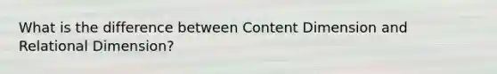 What is the difference between Content Dimension and Relational Dimension?