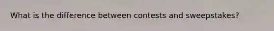 What is the difference between contests and sweepstakes?