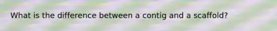 What is the difference between a contig and a scaffold?