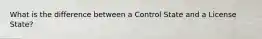 What is the difference between a Control State and a License State?