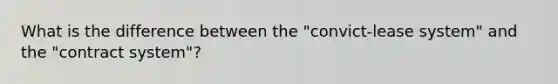 What is the difference between the "convict-lease system" and the "contract system"?