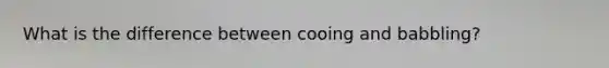 What is the difference between cooing and babbling?