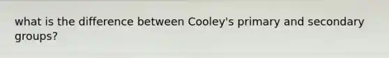 what is the difference between Cooley's primary and secondary groups?