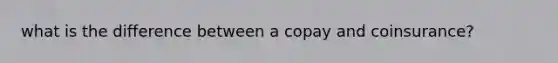 what is the difference between a copay and coinsurance?