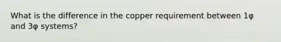 What is the difference in the copper requirement between 1φ and 3φ systems?