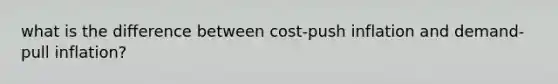 what is the difference between cost-push inflation and demand-pull inflation?