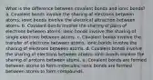 What is the difference between covalent bonds and ionic bonds? a. Covalent bonds involve the sharing of electrons between atoms; ionic bonds involve the electrical attraction between atoms. b. Covalent bonds involve the sharing of pairs of electrons between atoms; ionic bonds involve the sharing of single electrons between atoms. c. Covalent bonds involve the transfer of electrons between atoms; ionic bonds involve the sharing of electrons between atoms. d. Covalent bonds involve the sharing of electrons between atoms; ionic bonds involve the sharing of protons between atoms. e. Covalent bonds are formed between atoms to form molecules; ionic bonds are formed between atoms to form compounds.