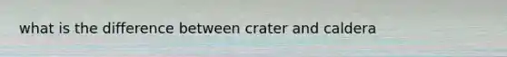 what is the difference between crater and caldera